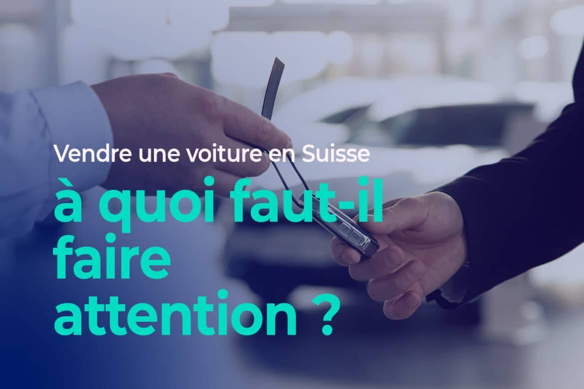 Vendre une voiture en Suisse – à quoi faut-il faire attention ? Vendre une voiture en Suisse