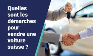 Quelles sont les démarches pour vendre une voiture suisse ?