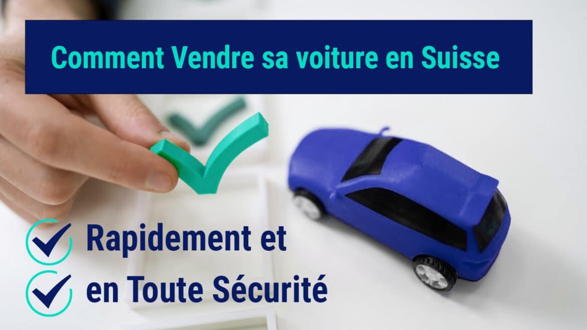 Comment Vendre sa voiture en Suisse Rapidement et en Toute Sécurité Comment Vendre Sa Voiture en Suisse Rapidement et en Toute Sécurité